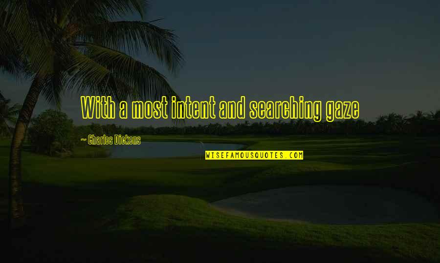 Zakiyyah Quotes By Charles Dickens: With a most intent and searching gaze Zakiyyah Quotes By Charles Dickens: With a most intent and searching gaze