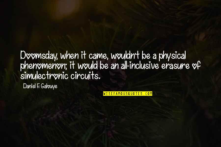Zakiyyah Williams Quotes By Daniel F. Galouye: Doomsday, when it came, wouldn't be a physical