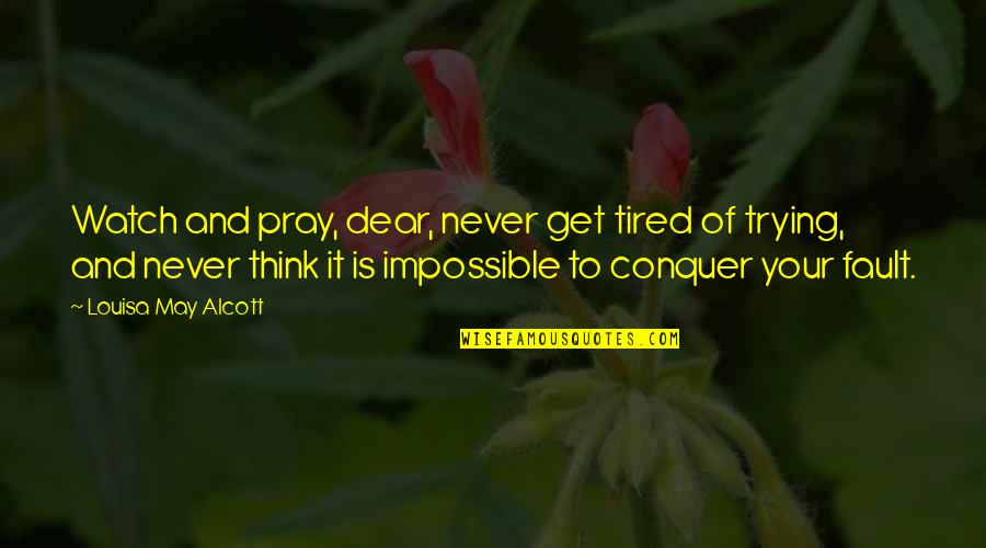 Zakiyyah Williams Quotes By Louisa May Alcott: Watch and pray, dear, never get tired of