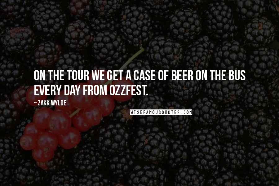 Zakk Wylde quotes: On the tour we get a case of beer on the bus every day from Ozzfest.