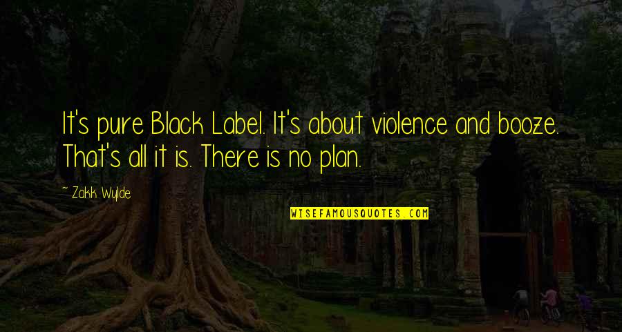 Zakk Wylde Quotes By Zakk Wylde: It's pure Black Label. It's about violence and