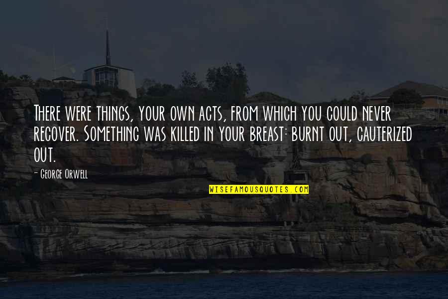 Zakka Shop Quotes By George Orwell: There were things, your own acts, from which