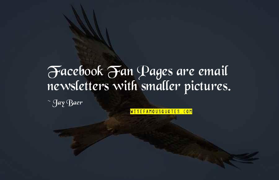 Zakkai Jones Quotes By Jay Baer: Facebook Fan Pages are email newsletters with smaller