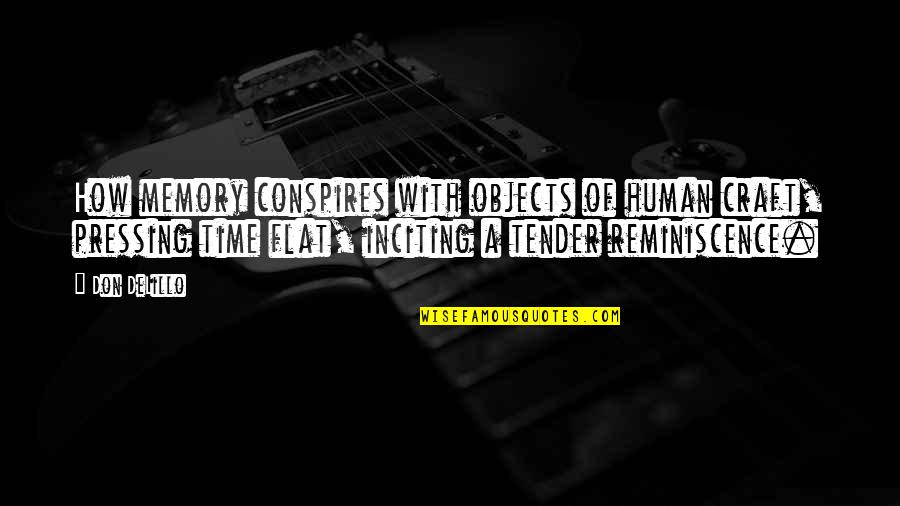 Zakken Engels Quotes By Don DeLillo: How memory conspires with objects of human craft, Zakken Engels Quotes By Don DeLillo: How memory conspires with objects of human craft,
