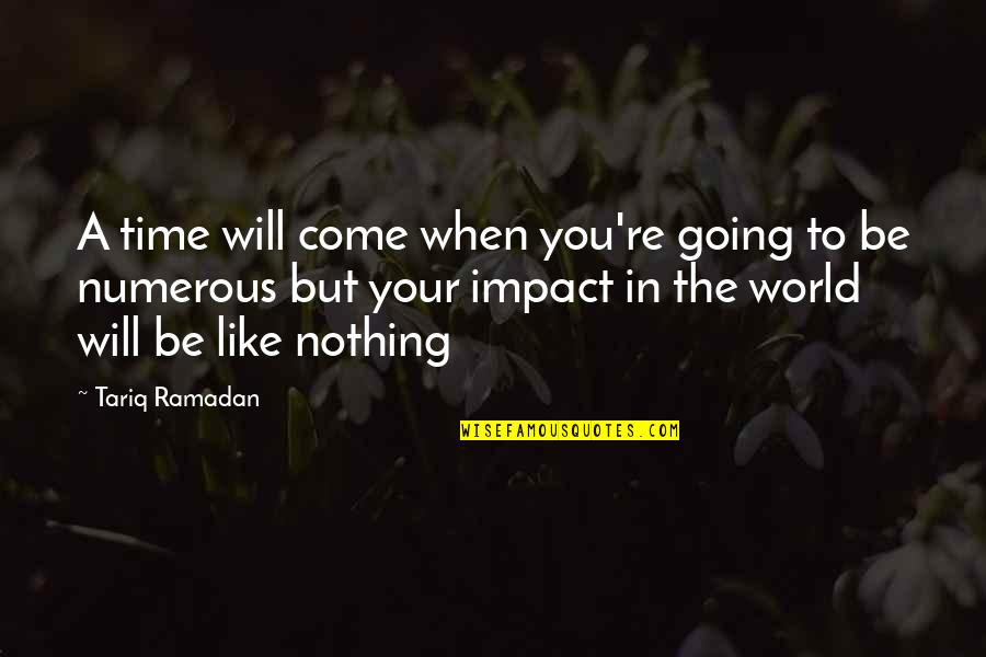Zakkenman Quotes By Tariq Ramadan: A time will come when you're going to Zakkenman Quotes By Tariq Ramadan: A time will come when you're going to