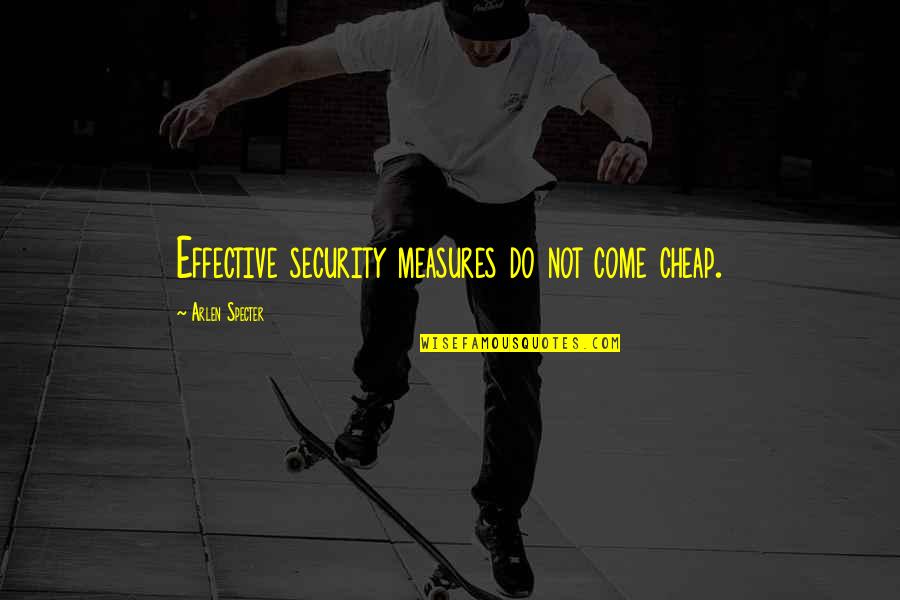 Zaklad Quotes By Arlen Specter: Effective security measures do not come cheap. Zaklad Quotes By Arlen Specter: Effective security measures do not come cheap.