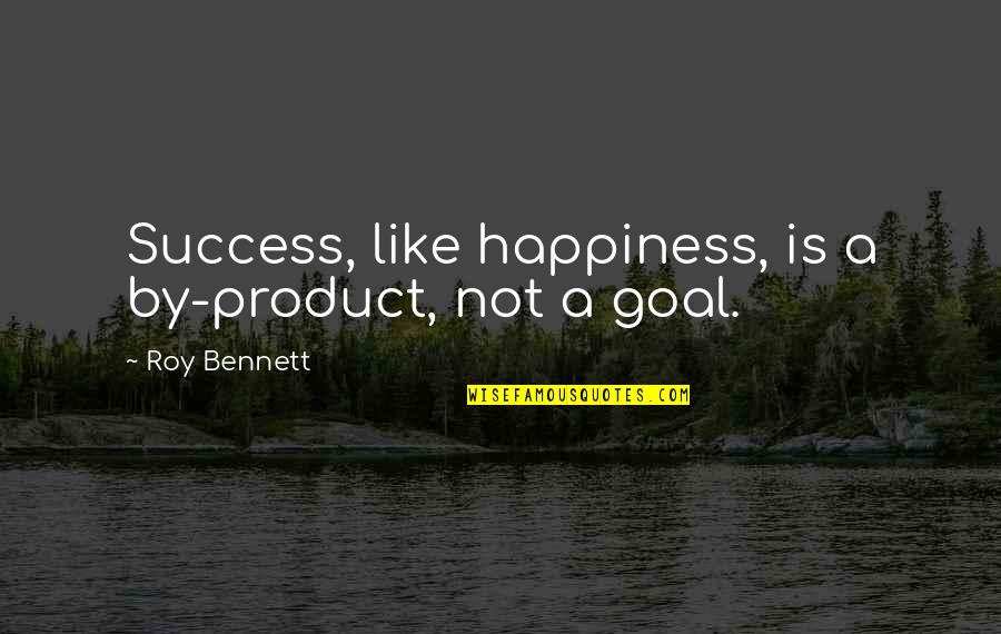 Zakopane Atrakcje Quotes By Roy Bennett: Success, like happiness, is a by-product, not a Zakopane Atrakcje Quotes By Roy Bennett: Success, like happiness, is a by-product, not a