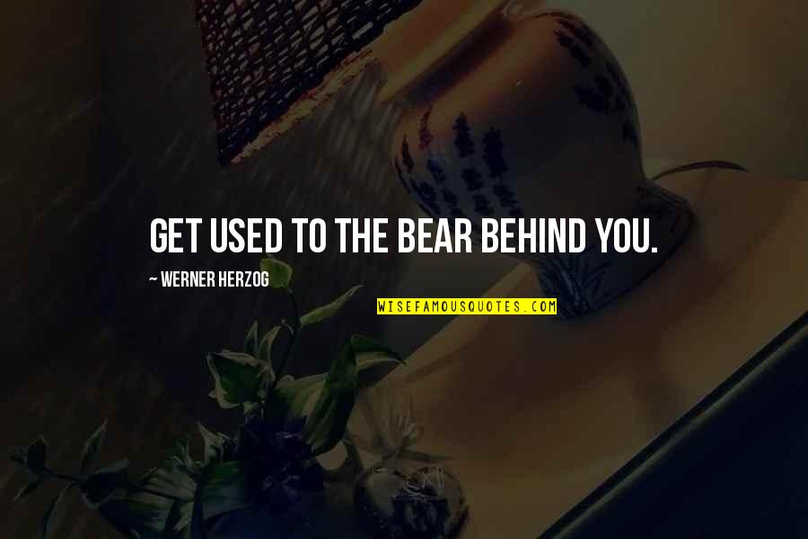 Zakopane Webcam Quotes By Werner Herzog: Get used to the bear behind you. Zakopane Webcam Quotes By Werner Herzog: Get used to the bear behind you.