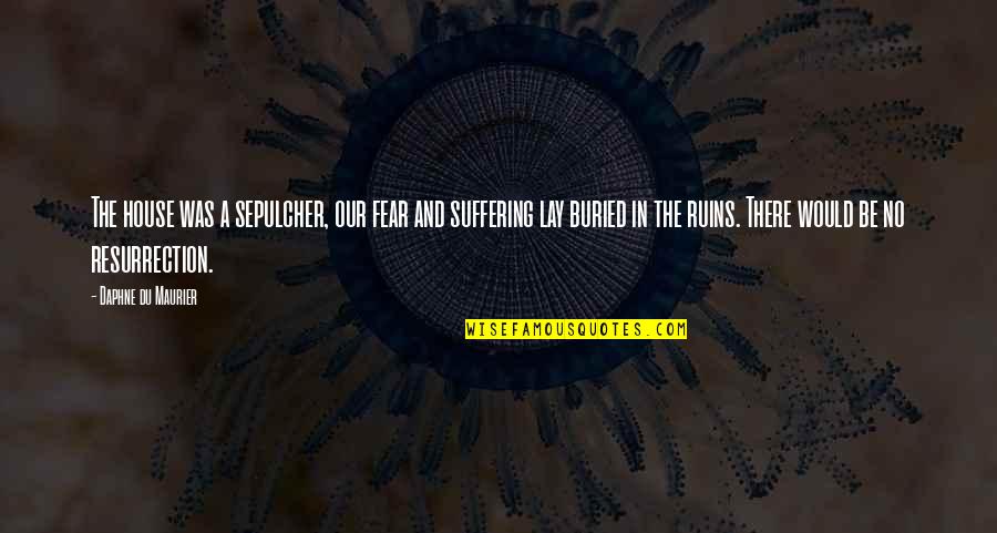 Zakos Floor Quotes By Daphne Du Maurier: The house was a sepulcher, our fear and Zakos Floor Quotes By Daphne Du Maurier: The house was a sepulcher, our fear and