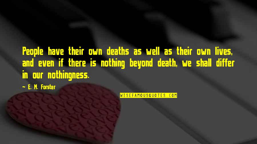 Zakoura Quotes By E. M. Forster: People have their own deaths as well as