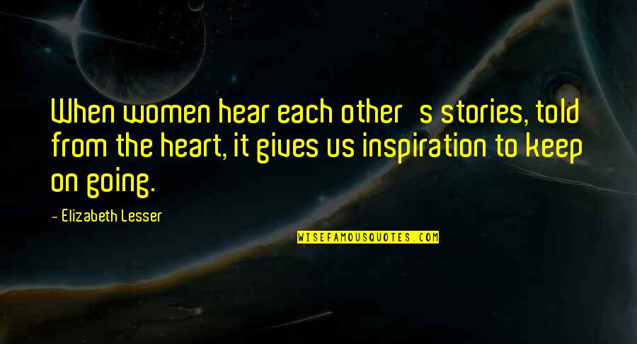 Zakoura Quotes By Elizabeth Lesser: When women hear each other's stories, told from Zakoura Quotes By Elizabeth Lesser: When women hear each other's stories, told from