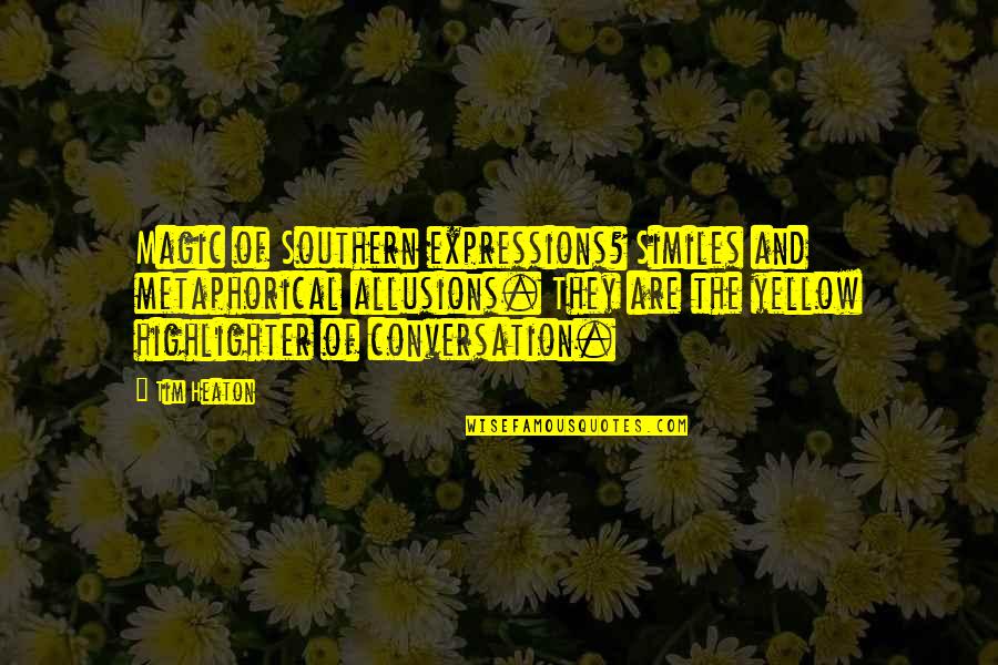 Zakoura Quotes By Tim Heaton: Magic of Southern expressions? Similes and metaphorical allusions. Zakoura Quotes By Tim Heaton: Magic of Southern expressions? Similes and metaphorical allusions.