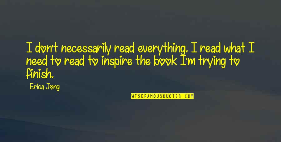 Zakrie Quotes By Erica Jong: I don't necessarily read everything. I read what