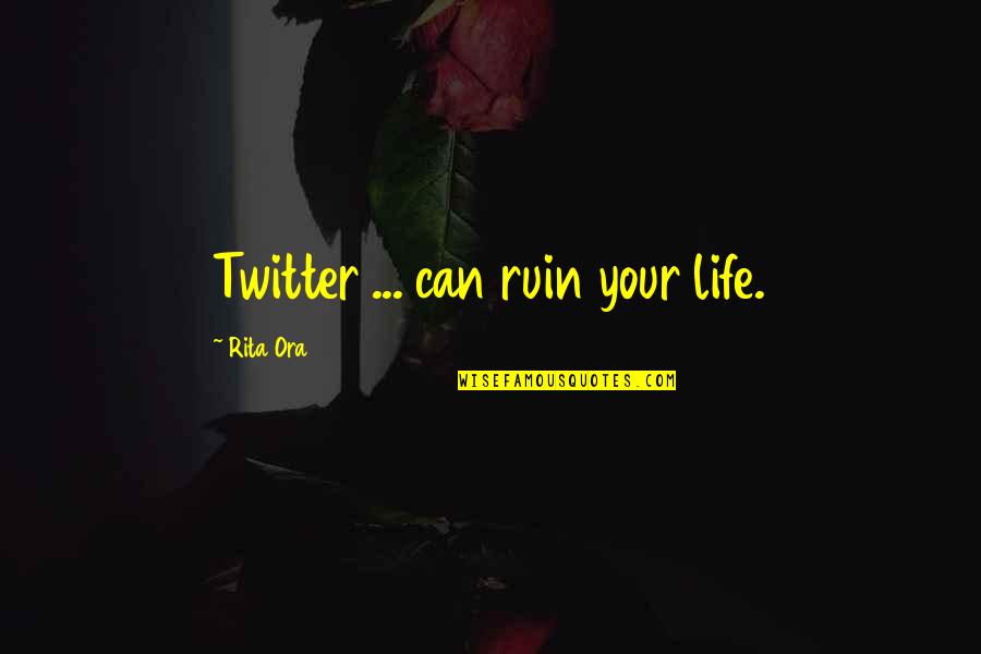 Zakroki Quotes By Rita Ora: Twitter ... can ruin your life. Zakroki Quotes By Rita Ora: Twitter ... can ruin your life.