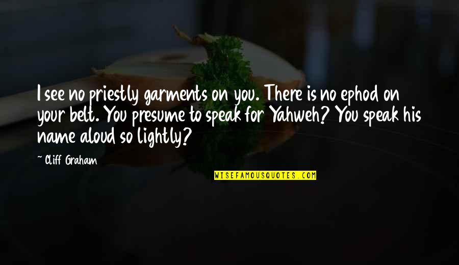 Zakroly Quotes By Cliff Graham: I see no priestly garments on you. There Zakroly Quotes By Cliff Graham: I see no priestly garments on you. There