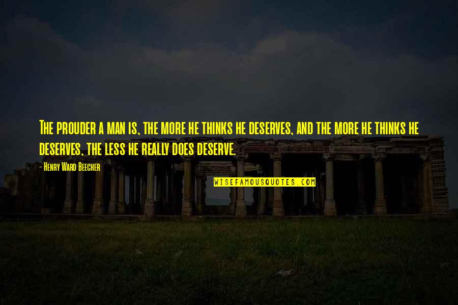 Zakros Quotes By Henry Ward Beecher: The prouder a man is, the more he Zakros Quotes By Henry Ward Beecher: The prouder a man is, the more he