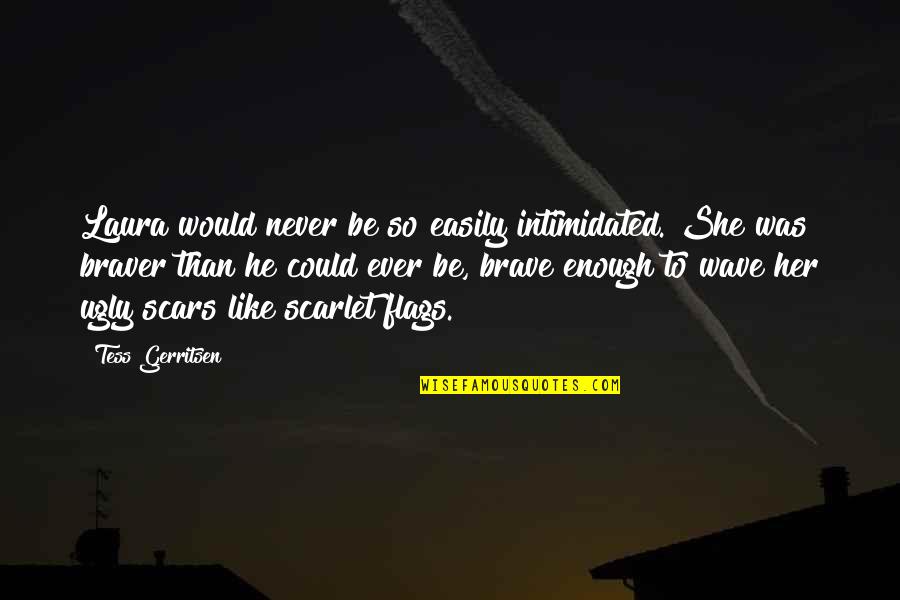 Zakrzewska Jm Quotes By Tess Gerritsen: Laura would never be so easily intimidated. She Zakrzewska Jm Quotes By Tess Gerritsen: Laura would never be so easily intimidated. She