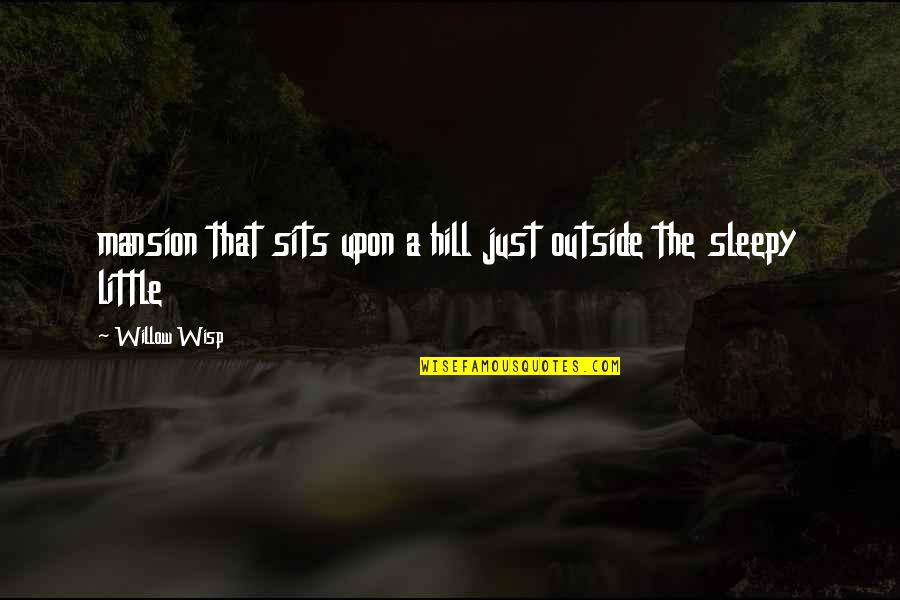 Zakrzewski Kevin Quotes By Willow Wisp: mansion that sits upon a hill just outside