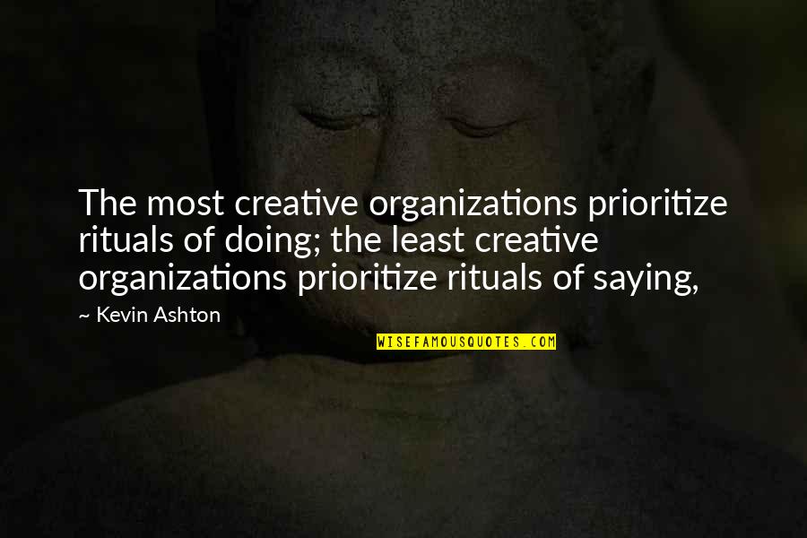 Zakrzewski Pronounced Quotes By Kevin Ashton: The most creative organizations prioritize rituals of doing;