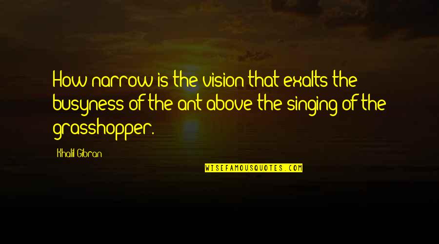 Zaks Haunted Quotes By Khalil Gibran: How narrow is the vision that exalts the
