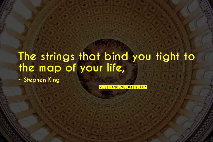 Zaks Haunted Quotes By Stephen King: The strings that bind you tight to the