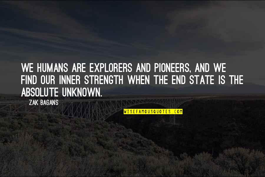 Zak's Quotes By Zak Bagans: We humans are explorers and pioneers, and we