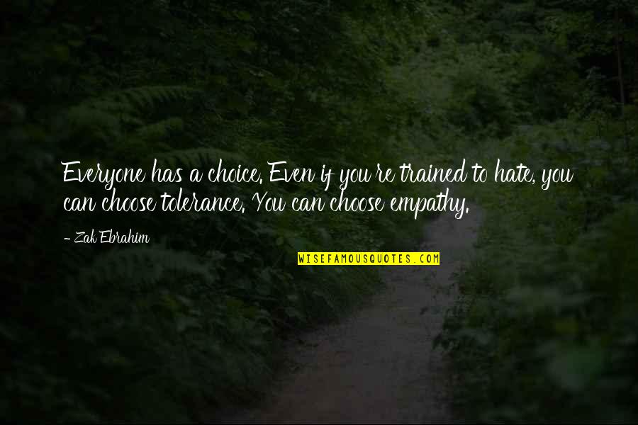 Zak's Quotes By Zak Ebrahim: Everyone has a choice. Even if you're trained