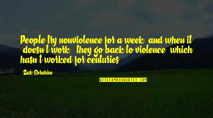 Zak's Quotes By Zak Ebrahim: People try nonviolence for a week, and when