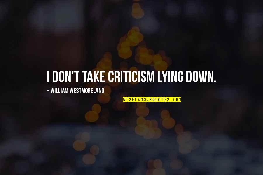 Zakzeski Robin Quotes By William Westmoreland: I don't take criticism lying down.