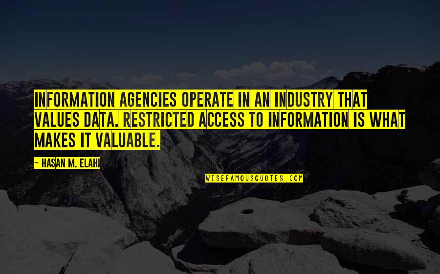 Zalaco Quotes By Hasan M. Elahi: Information agencies operate in an industry that values