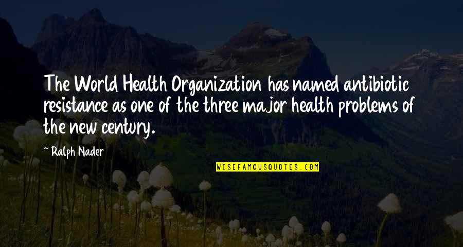 Zalapa Zala Quotes By Ralph Nader: The World Health Organization has named antibiotic resistance