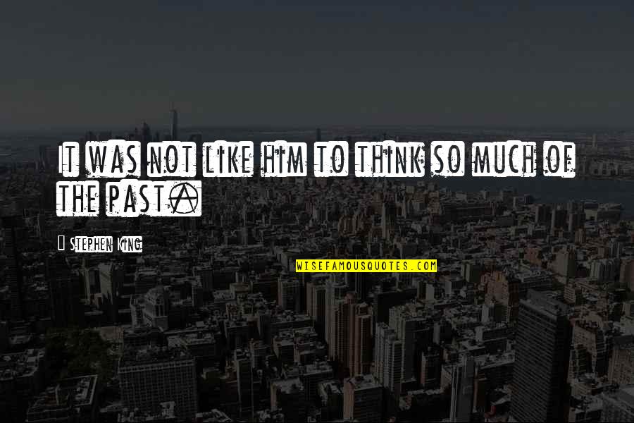 Zalapastrosos Quotes By Stephen King: It was not like him to think so Zalapastrosos Quotes By Stephen King: It was not like him to think so