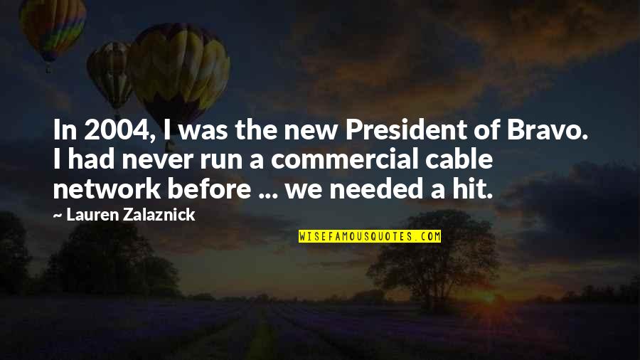 Zalaznick Quotes By Lauren Zalaznick: In 2004, I was the new President of