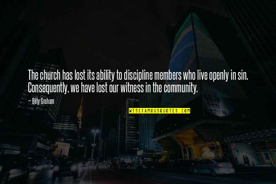Zaldarriaga Quotes By Billy Graham: The church has lost its ability to discipline Zaldarriaga Quotes By Billy Graham: The church has lost its ability to discipline
