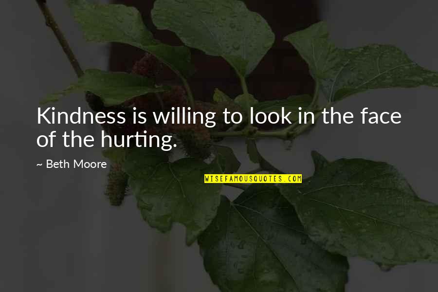 Zalea Peaches Quotes By Beth Moore: Kindness is willing to look in the face