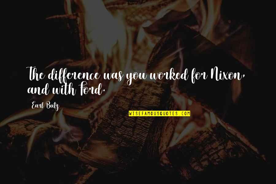 Zalecia Quotes By Earl Butz: The difference was you worked for Nixon, and