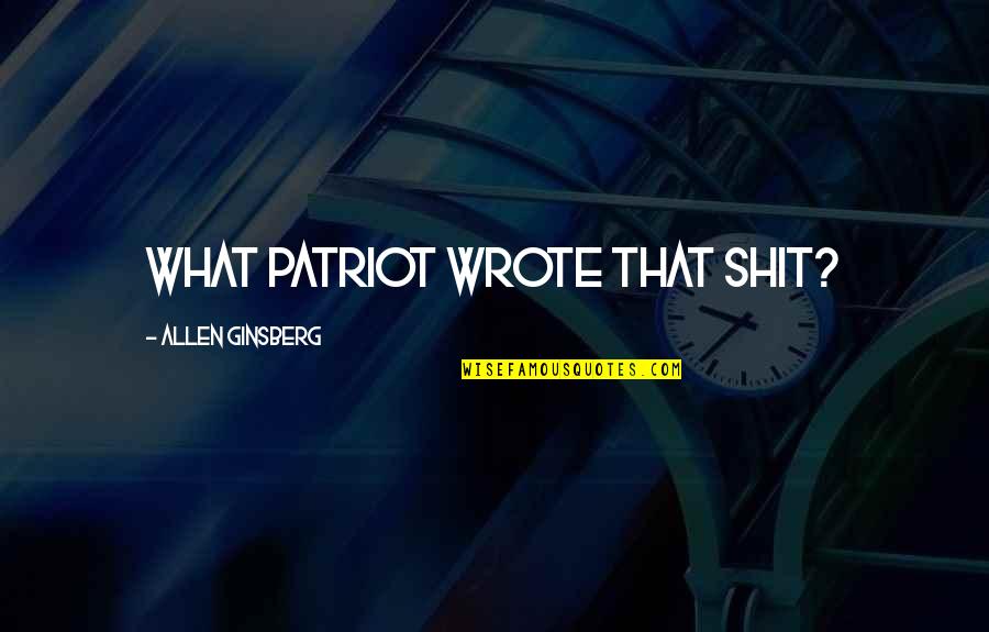Zalema Quotes By Allen Ginsberg: What Patriot wrote that shit?