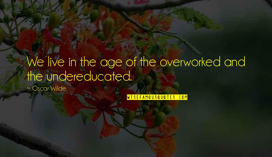 Zalema Quotes By Oscar Wilde: We live in the age of the overworked