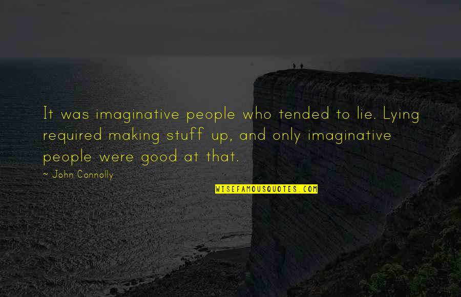 Zalemark Quotes By John Connolly: It was imaginative people who tended to lie. Zalemark Quotes By John Connolly: It was imaginative people who tended to lie.