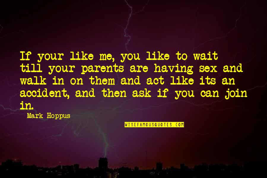 Zalemark Quotes By Mark Hoppus: If your like me, you like to wait Zalemark Quotes By Mark Hoppus: If your like me, you like to wait