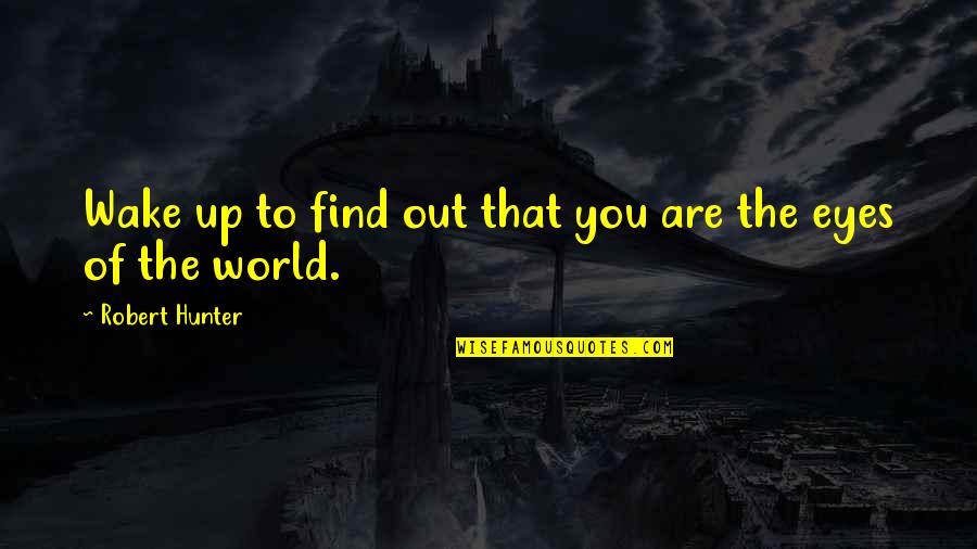 Zalemark Quotes By Robert Hunter: Wake up to find out that you are Zalemark Quotes By Robert Hunter: Wake up to find out that you are