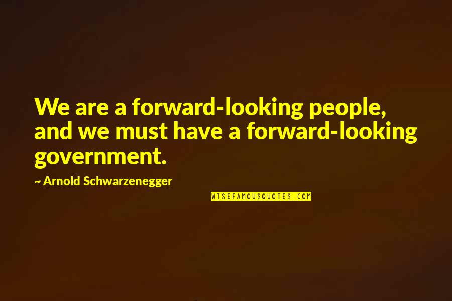Zales Jewelry Quotes By Arnold Schwarzenegger: We are a forward-looking people, and we must