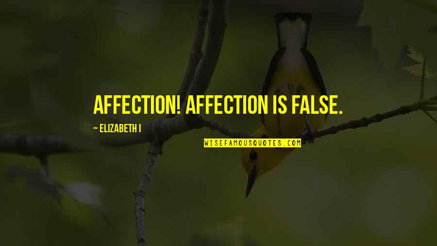 Zales Jewelry Quotes By Elizabeth I: Affection! Affection is false.