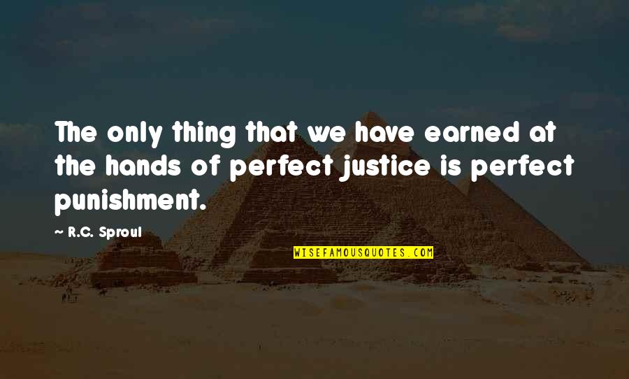 Zaleska Ewa Quotes By R.C. Sproul: The only thing that we have earned at Zaleska Ewa Quotes By R.C. Sproul: The only thing that we have earned at