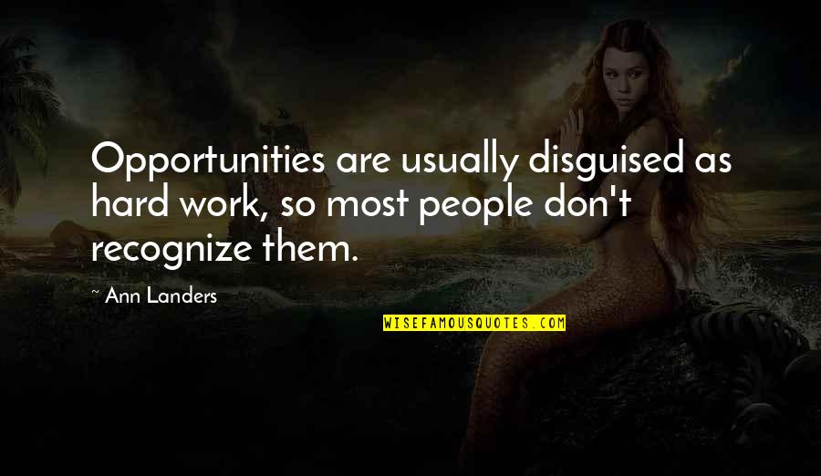 Zaleska Violetta Quotes By Ann Landers: Opportunities are usually disguised as hard work, so