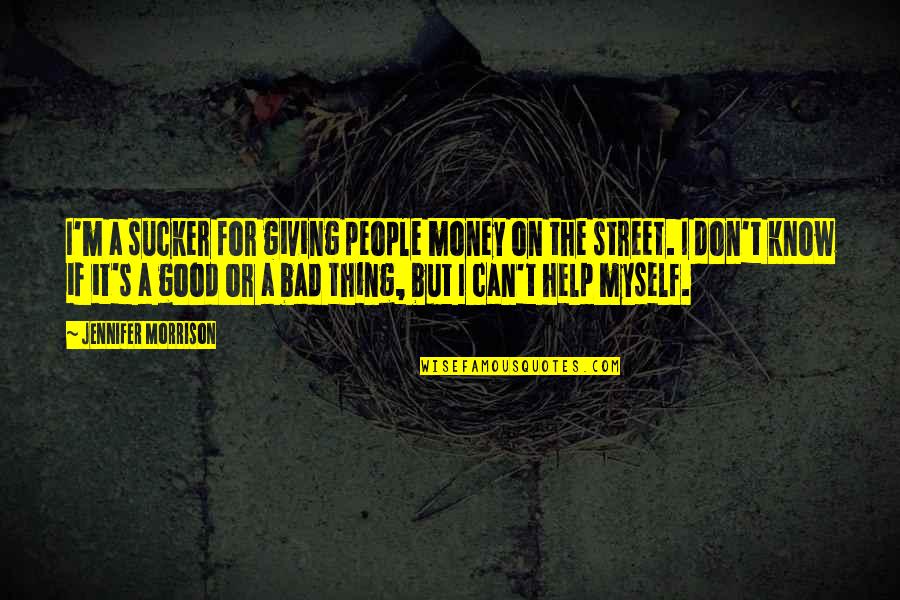 Zalia Quotes By Jennifer Morrison: I'm a sucker for giving people money on Zalia Quotes By Jennifer Morrison: I'm a sucker for giving people money on