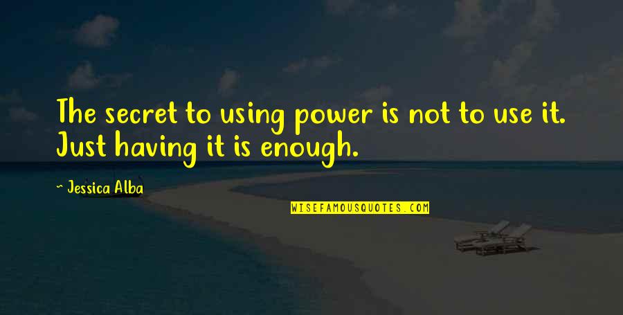 Zalifa Quotes By Jessica Alba: The secret to using power is not to