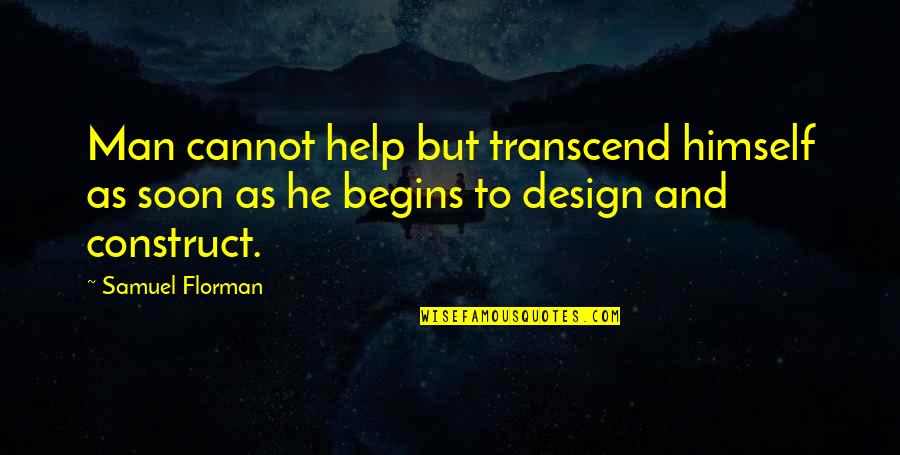 Zalig Pasen Quotes By Samuel Florman: Man cannot help but transcend himself as soon Zalig Pasen Quotes By Samuel Florman: Man cannot help but transcend himself as soon