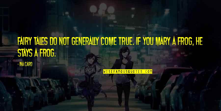 Zalijepljeni Quotes By Ina Caro: Fairy Tales do not generally come true. If