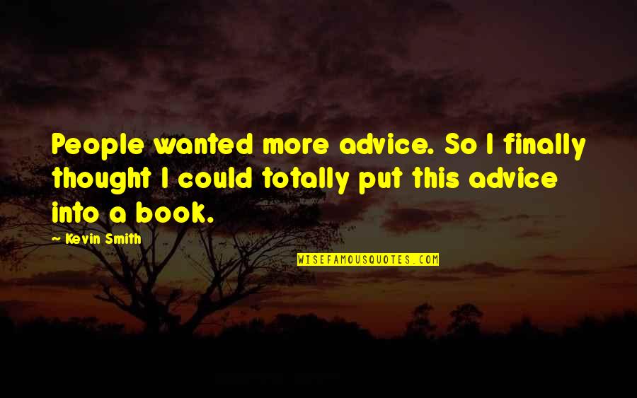 Zalijevanje Paprika Quotes By Kevin Smith: People wanted more advice. So I finally thought Zalijevanje Paprika Quotes By Kevin Smith: People wanted more advice. So I finally thought